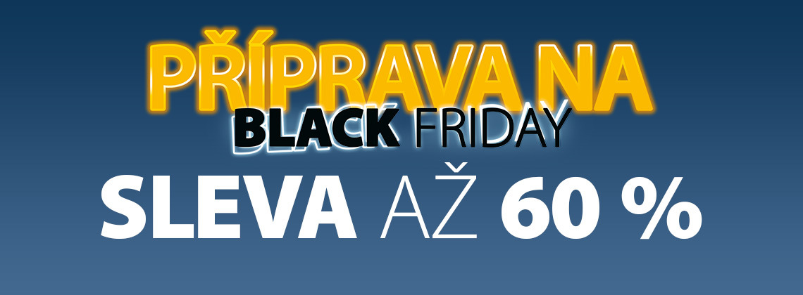 Black Friday se blíží - SLEVA až 60 %